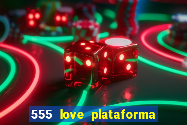 555 love plataforma de jogos